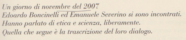 https://books.google.it/books?id=37QQCgAAQBAJ&amp;pg=PT1&amp;lpg=PT1&amp;dq=Edoardo+Boncinelli,+Emanuele+Severino,+Dialogo+su+ETICA+e+SCIENZA,+Editrice+San+Raffaele&amp;source=bl&amp;ots=4BRsI6fQex&amp;sig=ACfU3U0wVBVVo1iMKLSJr1_CK-BVztU2EA&amp;hl=it&amp;sa=X&amp;ved=2ahUKEwjUjOPK-svmAhUD-qQKHRkID504ChDoATAGegQIChAB#v=onepage&amp;q=Edoardo%20Boncinelli%2C%20Emanuele%20Severino%2C%20Dialogo%20su%20ETICA%20e%20SCIENZA%2C%20Editrice%20San%20Raffaele&amp;f=false